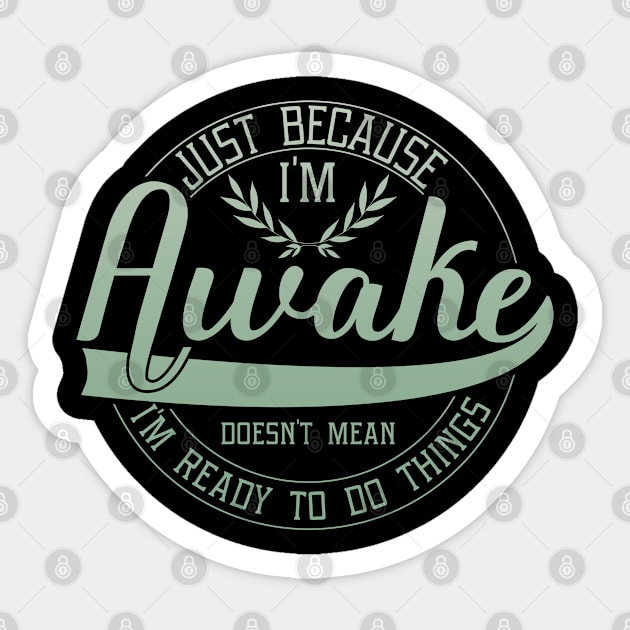 humor just because i'm awake funny saying Sticker by greatnessprint